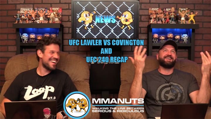 UFC Lawler vs Covington and UFC 240 Recap | MMANUTS MMA Podcast | EP # 438
