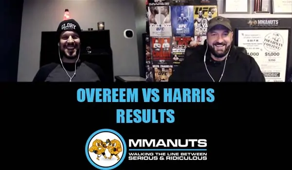 UFC Overeem vs Harris Results | MMANUTS MMA Podcast | EP # 476
