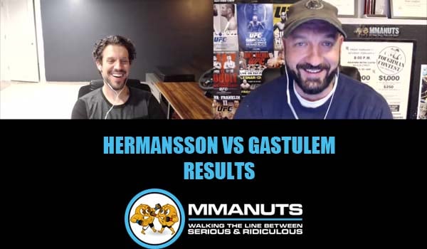 Hermansson vs Gastulem Results  | MMANUTS MMA Podcast | EP # 484