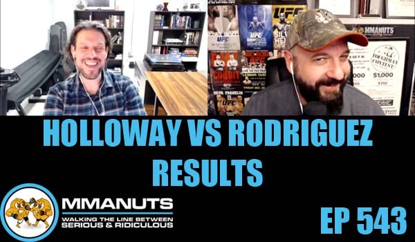 UFC Holloway vs Rodriguez Results | MMANUTS MMA Podcast | EP # 543